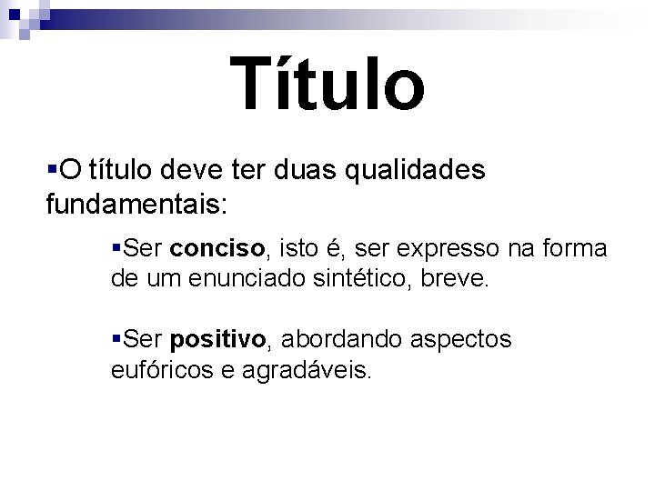 Título §O título deve ter duas qualidades fundamentais: §Ser conciso, isto é, ser expresso