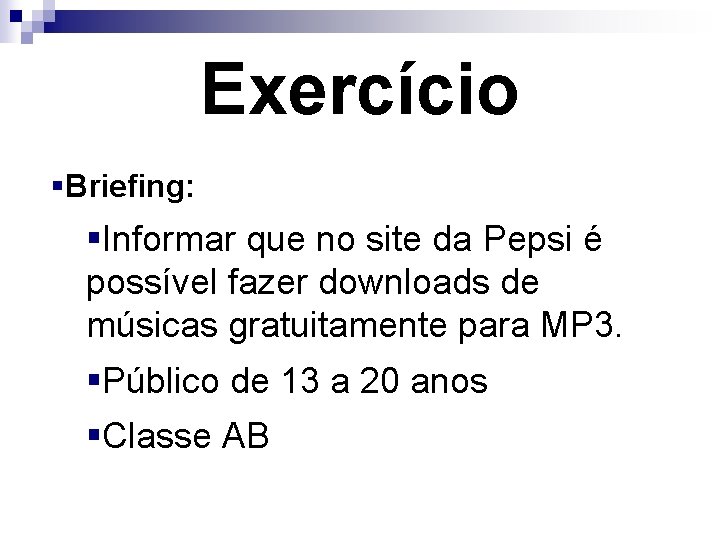 Exercício §Briefing: §Informar que no site da Pepsi é possível fazer downloads de músicas