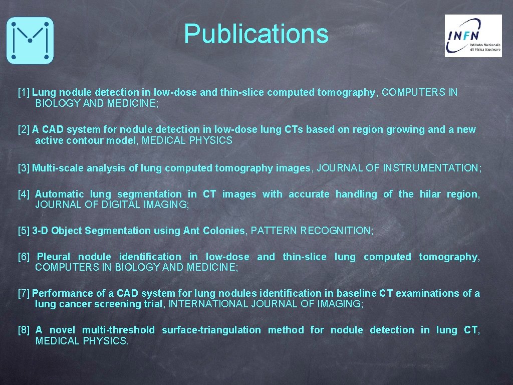 Publications [1] Lung nodule detection in low-dose and thin-slice computed tomography, COMPUTERS IN BIOLOGY