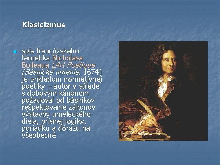 Klasicizmus n spis francúzskeho teoretika Nicholasa Boileaua ĽArt Poetique (Básnické umenie, 1674) je príkladom