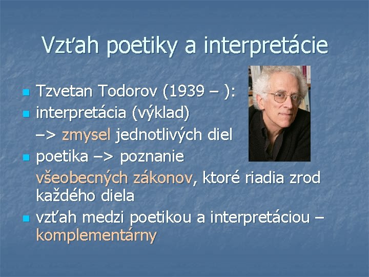 Vzťah poetiky a interpretácie n n Tzvetan Todorov (1939 – ): interpretácia (výklad) –˃