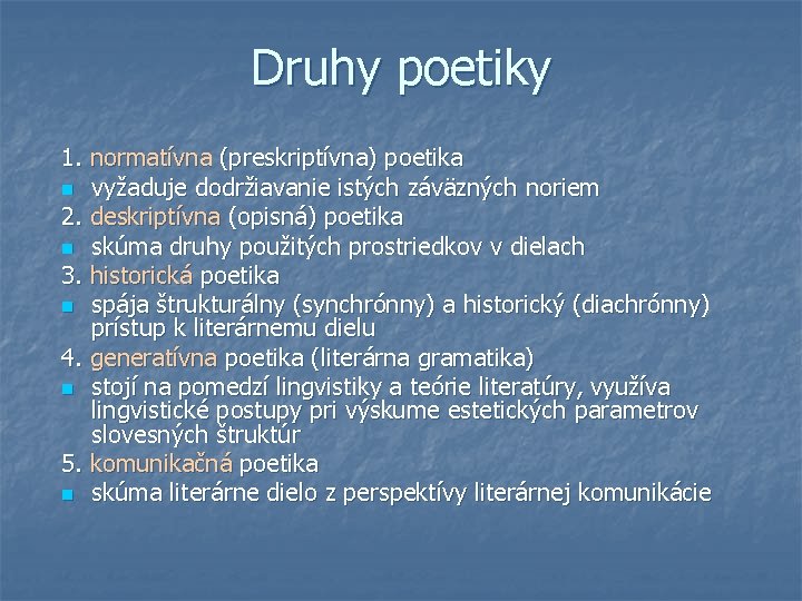 Druhy poetiky 1. normatívna (preskriptívna) poetika n vyžaduje dodržiavanie istých záväzných noriem 2. deskriptívna