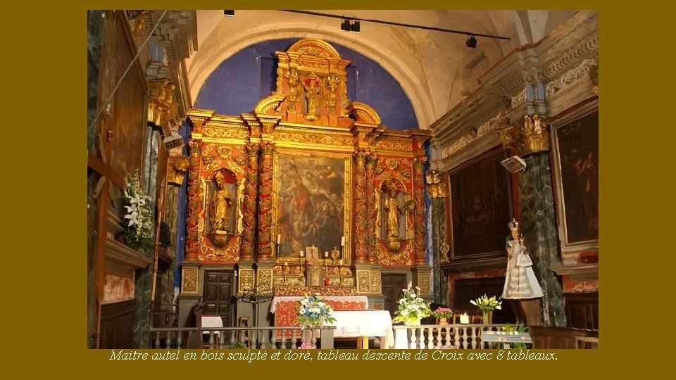Maitre autel en bois sculpté et doré, tableau descente de Croix avec 8 tableaux.