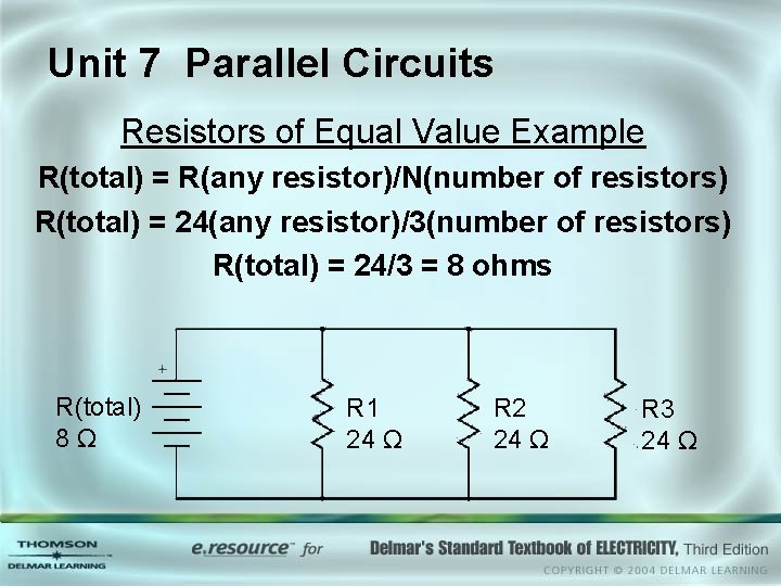 Unit 7 Parallel Circuits Resistors of Equal Value Example R(total) = R(any resistor)/N(number of