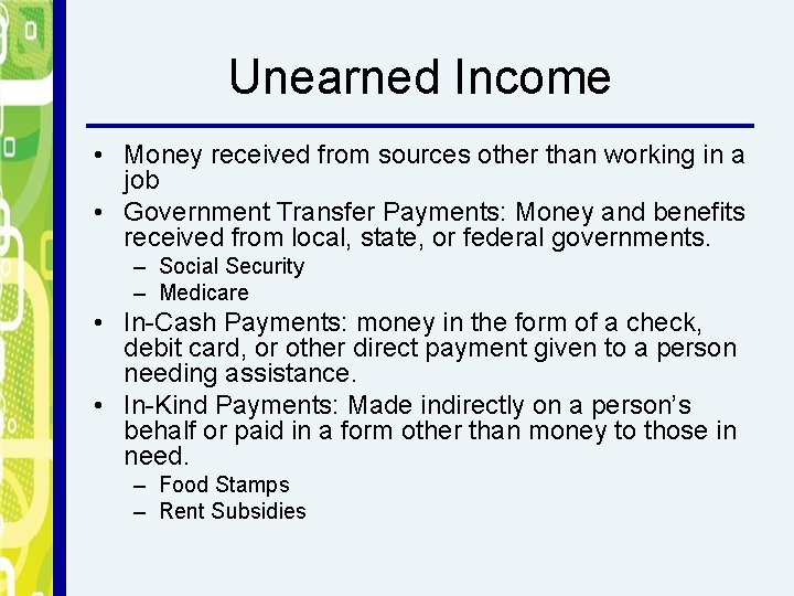 Unearned Income • Money received from sources other than working in a job •