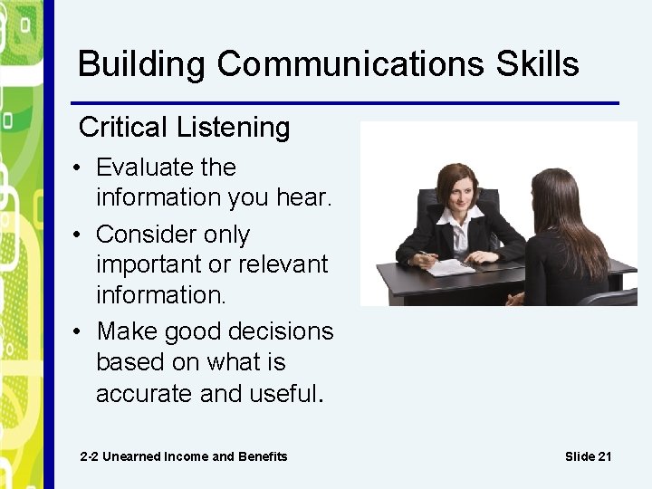 Building Communications Skills Critical Listening • Evaluate the information you hear. • Consider only