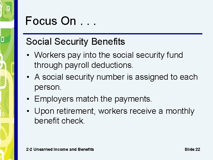 Focus On. . . Social Security Benefits • Workers pay into the social security
