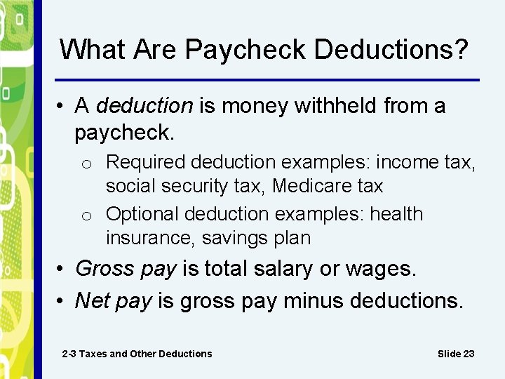 What Are Paycheck Deductions? • A deduction is money withheld from a paycheck. o