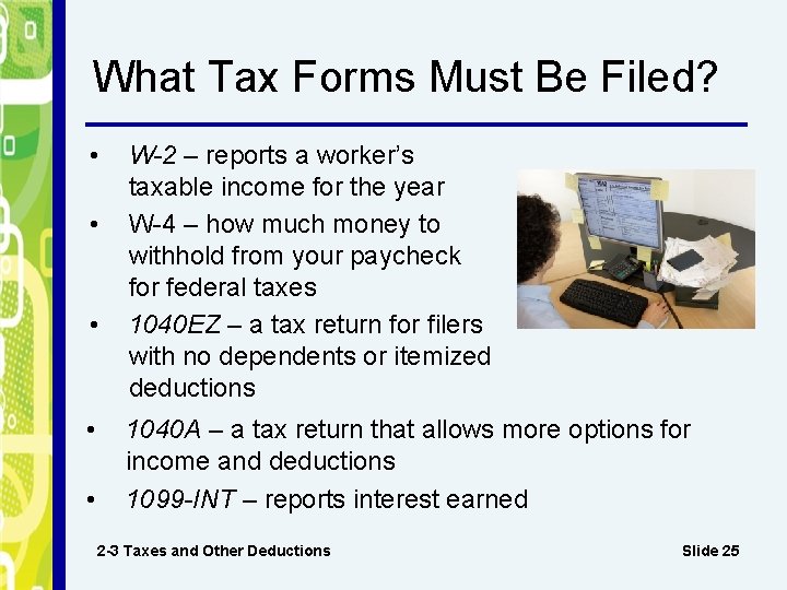 What Tax Forms Must Be Filed? • • • W-2 – reports a worker’s