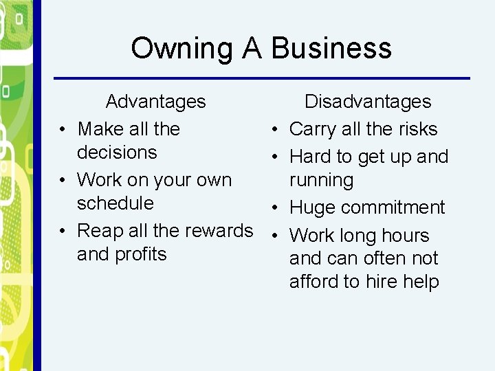 Owning A Business Advantages • Make all the decisions • Work on your own