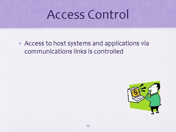 Access Control • Access to host systems and applications via communications links is controlled