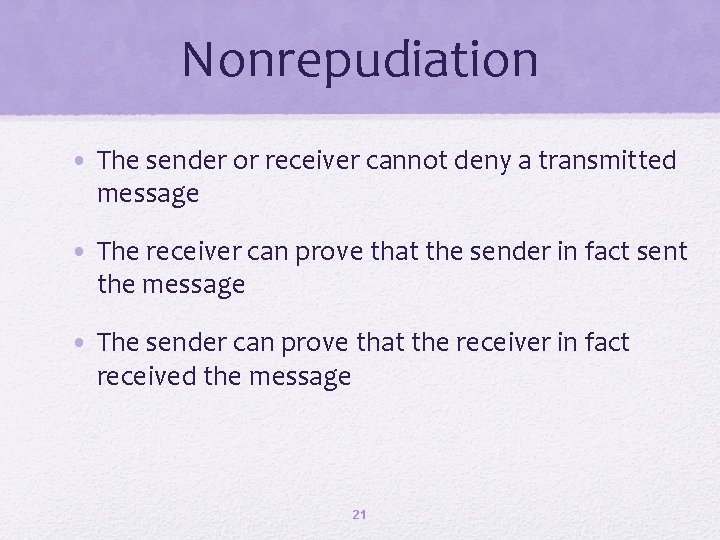 Nonrepudiation • The sender or receiver cannot deny a transmitted message • The receiver