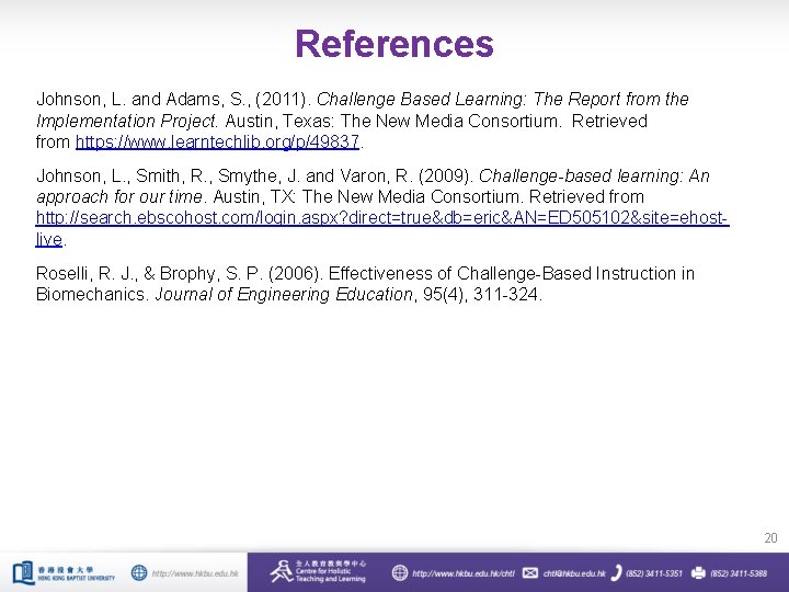 References Johnson, L. and Adams, S. , (2011). Challenge Based Learning: The Report from