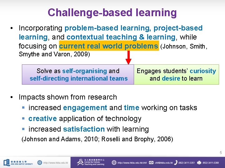 Challenge-based learning • Incorporating problem-based learning, project-based learning, and contextual teaching & learning, while
