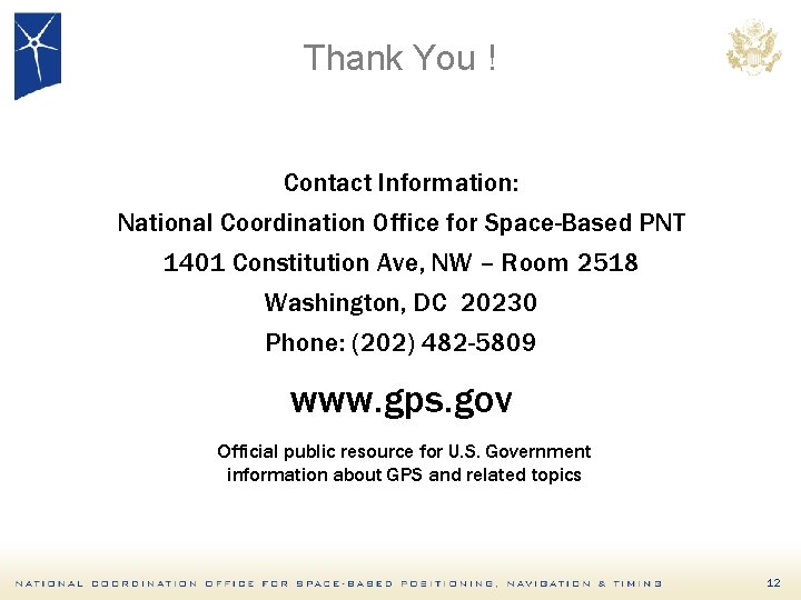Thank You ! Contact Information: National Coordination Office for Space-Based PNT 1401 Constitution Ave,