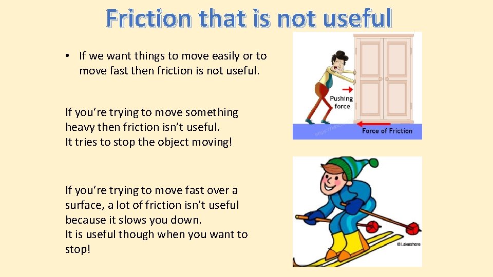 Friction that is not useful • If we want things to move easily or