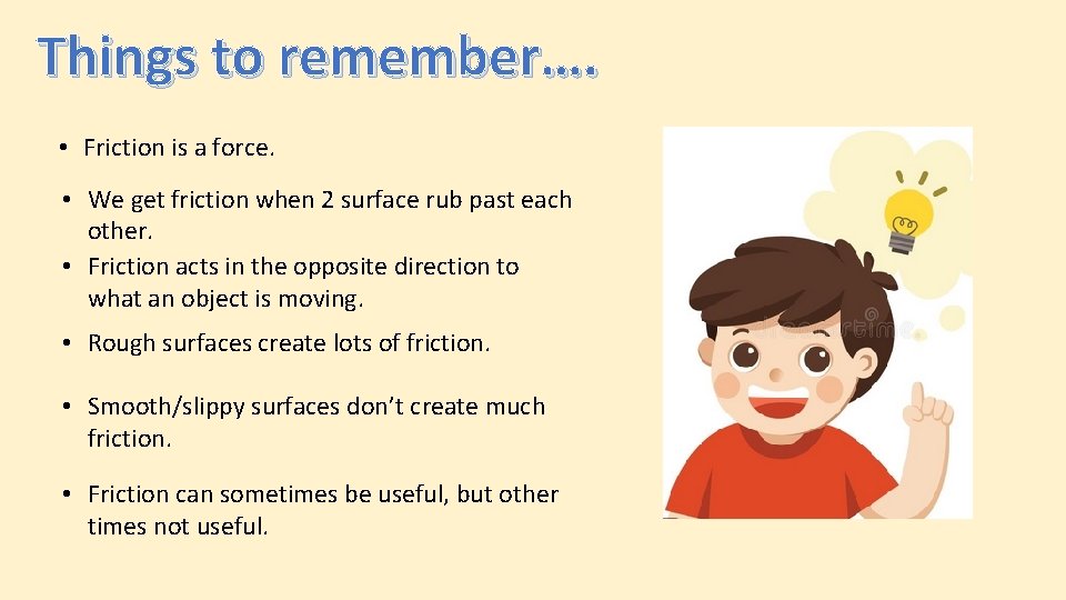 Things to remember…. • Friction is a force. • We get friction when 2