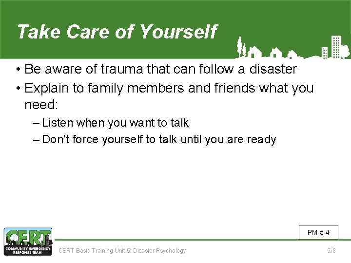 Take Care of Yourself • Be aware of trauma that can follow a disaster