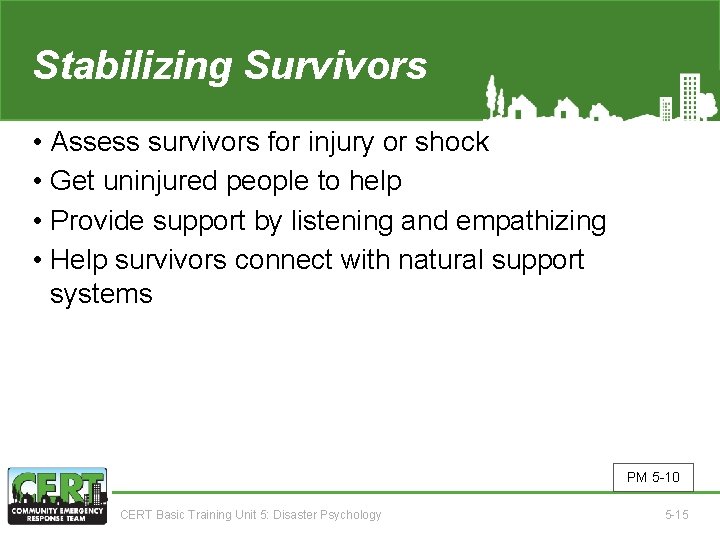 Stabilizing Survivors • Assess survivors for injury or shock • Get uninjured people to