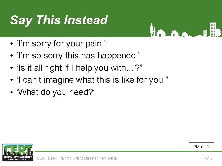 Say This Instead • “I’m sorry for your pain ” • “I’m so sorry
