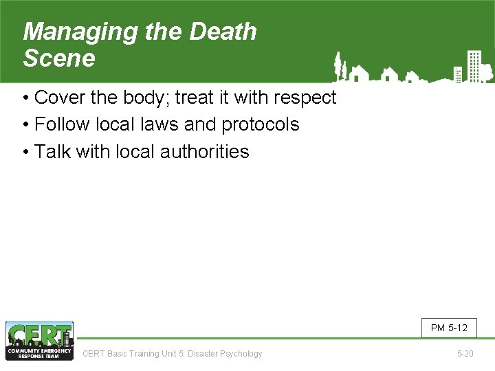 Managing the Death Scene • Cover the body; treat it with respect • Follow