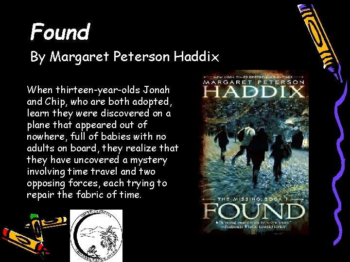 Found By Margaret Peterson Haddix When thirteen-year-olds Jonah and Chip, who are both adopted,