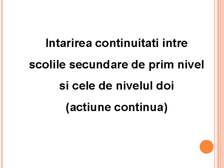 Intarirea continuitati intre scolile secundare de prim nivel si cele de nivelul doi (actiune