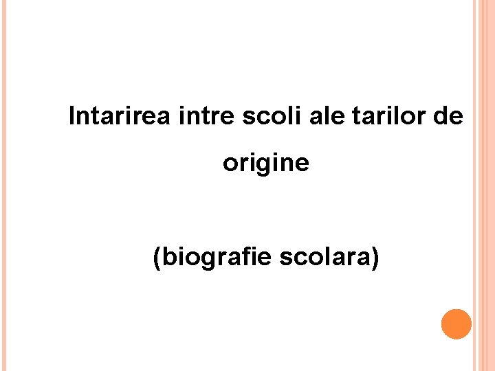 Intarirea intre scoli ale tarilor de origine (biografie scolara) 