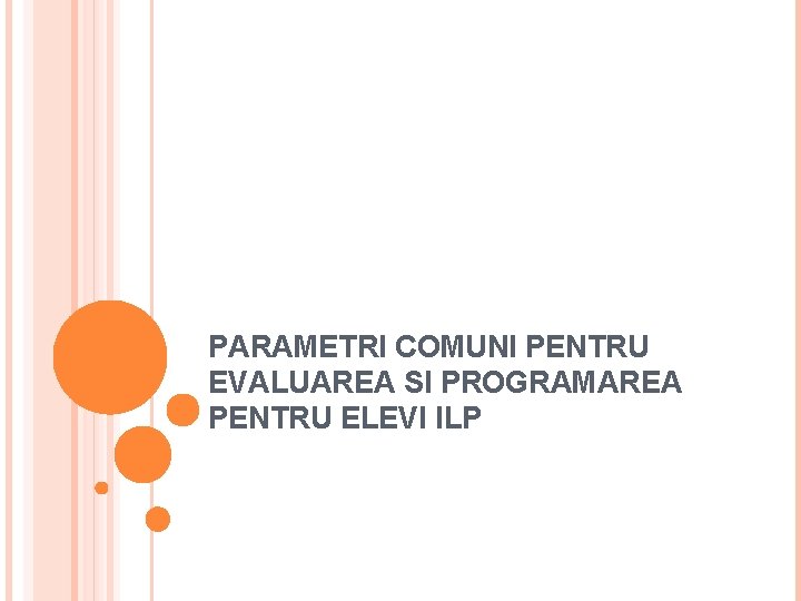 PARAMETRI COMUNI PENTRU EVALUAREA SI PROGRAMAREA PENTRU ELEVI ILP 