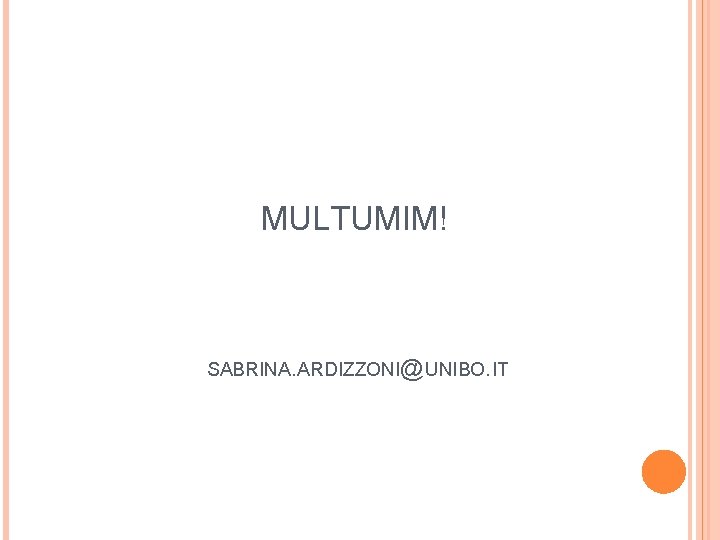 MULTUMIM! SABRINA. ARDIZZONI@UNIBO. IT 