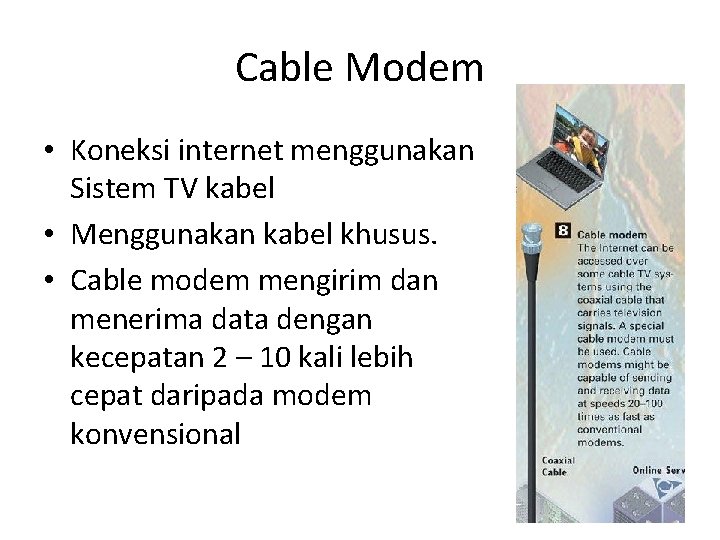 Cable Modem • Koneksi internet menggunakan Sistem TV kabel • Menggunakan kabel khusus. •