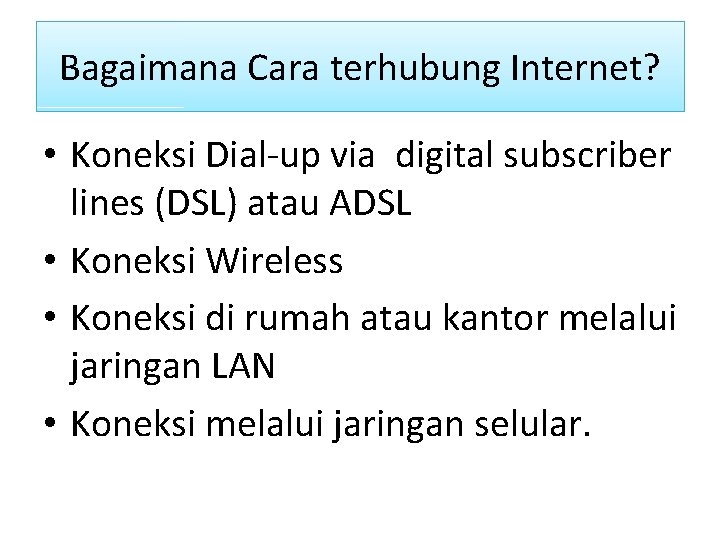 Bagaimana Cara terhubung Internet? • Koneksi Dial-up via digital subscriber lines (DSL) atau ADSL
