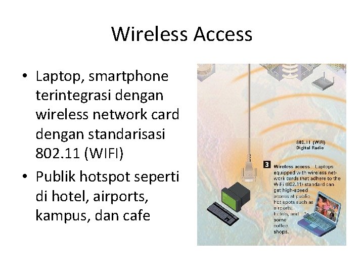 Wireless Access • Laptop, smartphone terintegrasi dengan wireless network card dengan standarisasi 802. 11