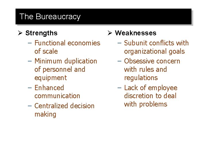 The Bureaucracy Ø Strengths – Functional economies of scale – Minimum duplication of personnel