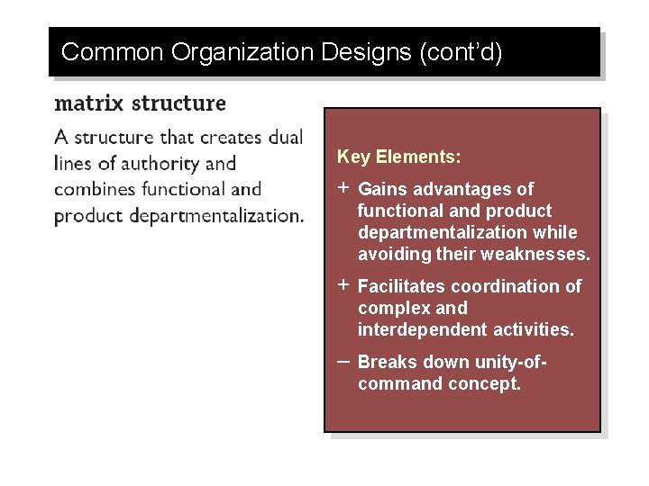 Common Organization Designs (cont’d) Key Elements: + Gains advantages of functional and product departmentalization