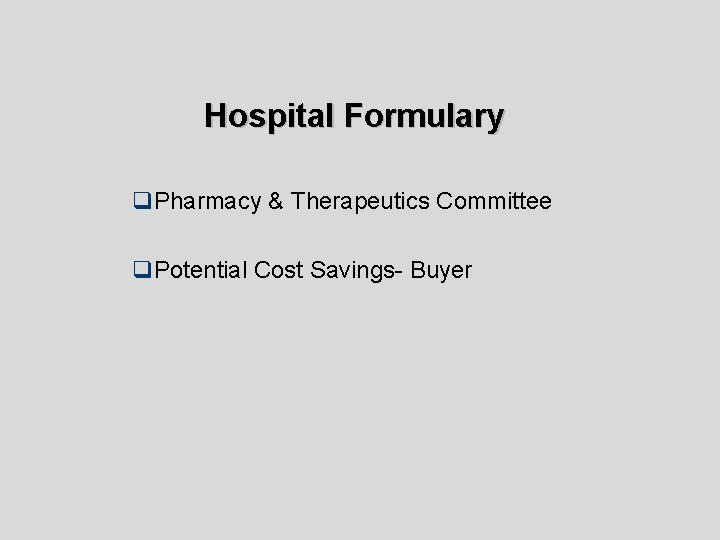 Hospital Formulary q. Pharmacy & Therapeutics Committee q. Potential Cost Savings- Buyer 