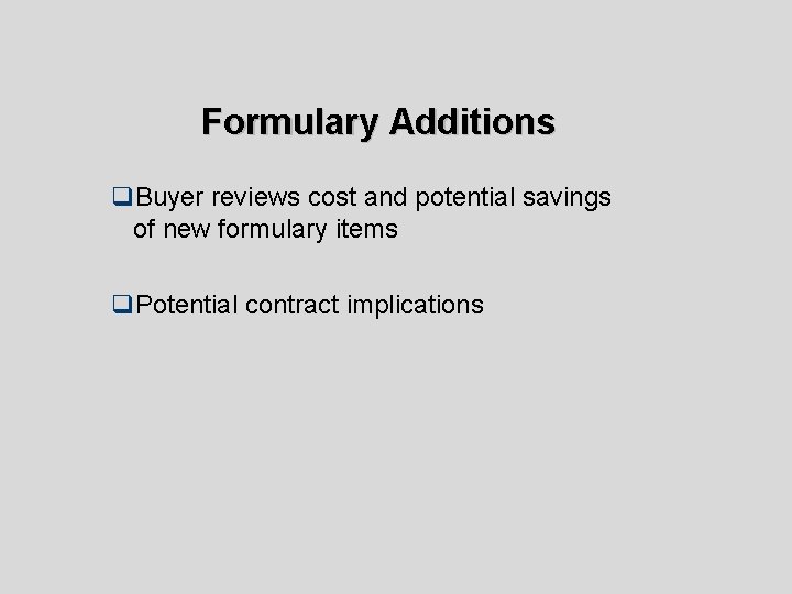 Formulary Additions q. Buyer reviews cost and potential savings of new formulary items q.