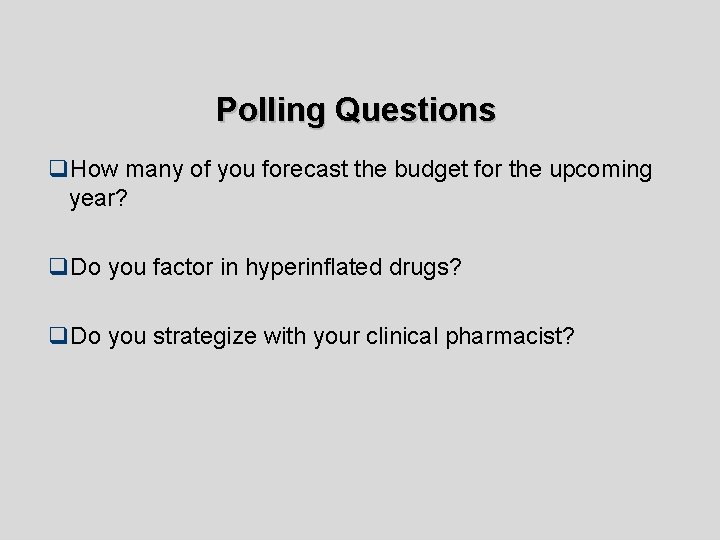 Polling Questions q. How many of you forecast the budget for the upcoming year?