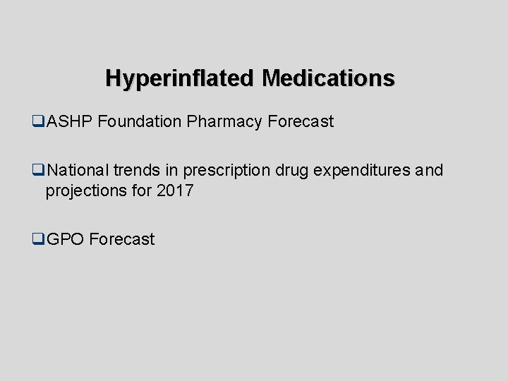 Hyperinflated Medications q. ASHP Foundation Pharmacy Forecast q. National trends in prescription drug expenditures