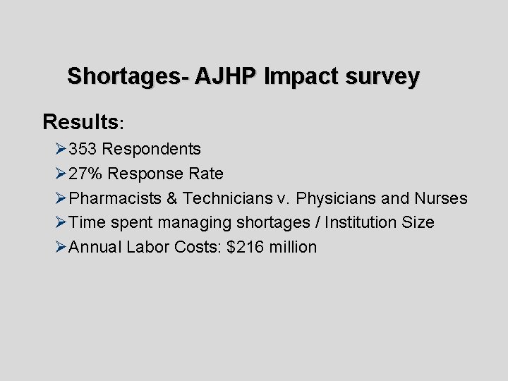 Shortages- AJHP Impact survey Results: Ø 353 Respondents Ø 27% Response Rate Ø Pharmacists