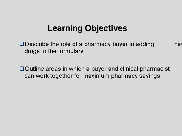 Learning Objectives q. Describe the role of a pharmacy buyer in adding drugs to