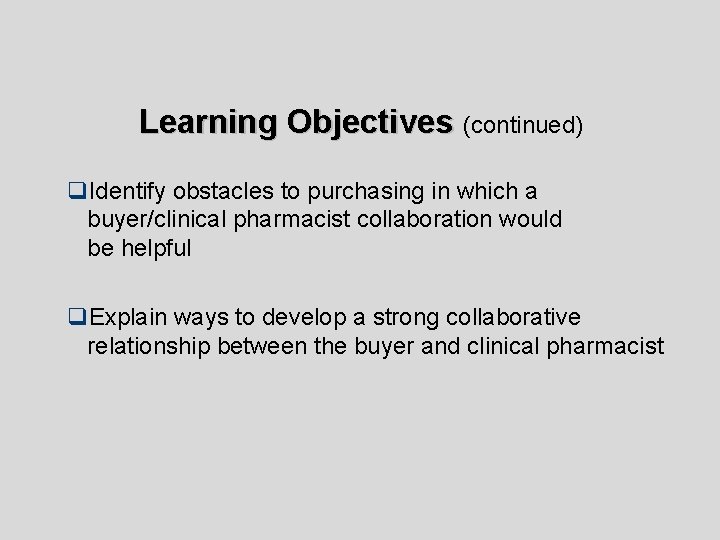 Learning Objectives (continued) q. Identify obstacles to purchasing in which a buyer/clinical pharmacist collaboration