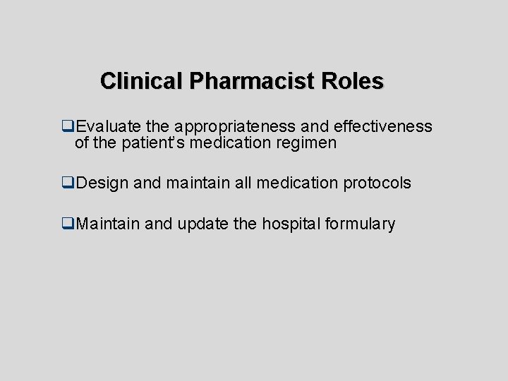 Clinical Pharmacist Roles q. Evaluate the appropriateness and effectiveness of the patient’s medication regimen