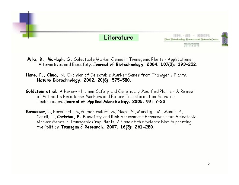 Literature Miki, B. , Mc. Hugh, S. Selectable Marker Genes in Transgenic Plants -