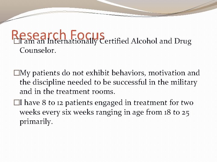 Research Focus. Certified Alcohol and Drug �I am an Internationally Counselor. �My patients do
