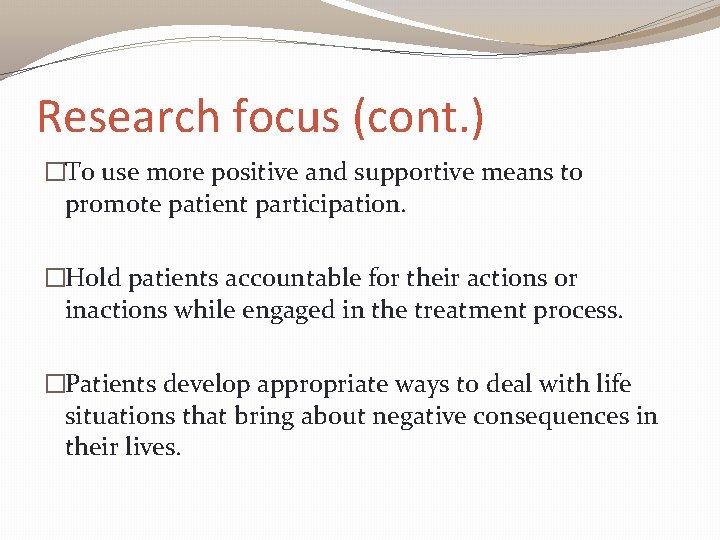Research focus (cont. ) �To use more positive and supportive means to promote patient