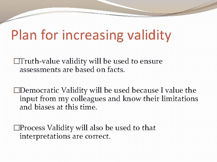 Plan for increasing validity �Truth-value validity will be used to ensure assessments are based