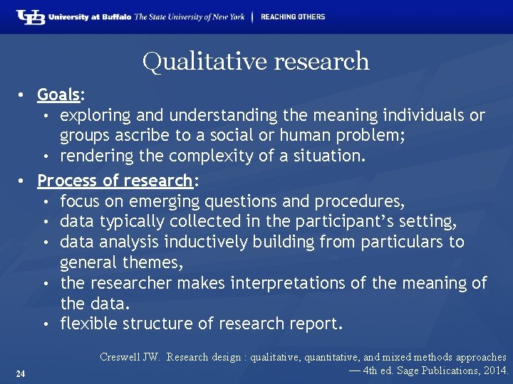 Qualitative research • Goals: • exploring and understanding the meaning individuals or groups ascribe