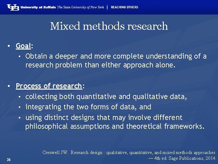 Mixed methods research • Goal: • Obtain a deeper and more complete understanding of