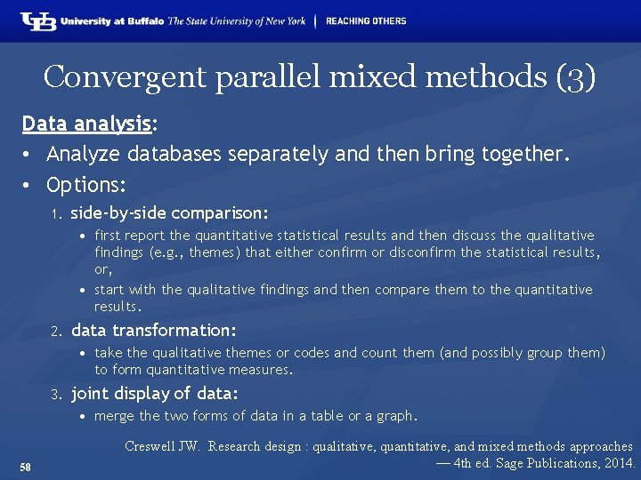 Convergent parallel mixed methods (3) Data analysis: • Analyze databases separately and then bring